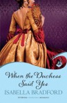 When The Duchess Said Yes: Wylder Sisters Book 2 (Wylder Sisters: Eternal Romance) - Isabella Bradford