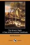 The Miner's Right: A Tale of the Australian Goldfileds (Dodo Press) - Rolf Boldrewood