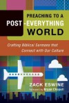 Preaching to a Post-Everything World: Crafting Biblical Sermons That Connect with Our Culture - Zack Eswine, Bryan Chapell