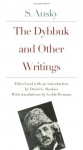 The Dybbuk and Other Writings by S. Ansky - S. Ansky, Golda Werman, David G. Roskies