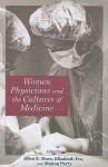 Women Physicians and the Cultures of Medicine - Ellen S. More, Elizabeth Fee, Manon Parry