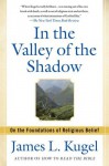 In the Valley of the Shadow: On the Foundations of Religious Belief - James L. Kugel