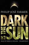 Dark Is the Sun (Audio) - Philip José Farmer, Rebecca Rogers