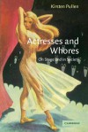 Actresses and Whores: On Stage and in Society - Kirsten Pullen