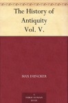 The History of Antiquity Vol. V. - Max Duncker, Evelyn Abbott