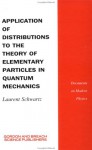 Application Of Distributions To The Theory Of Elementary Particles In Quantum Mechanics - L. Schwartz