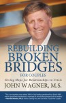 Rebuilding Broken Bridges for Couples - John Wagner