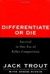 Differentiate or Die: Survival in Our Era of Killer Competition - Jack Trout