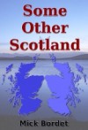 Some Other Scotland - Mick Bordet