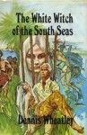 The White Witch of the South Seas (Gregory Sallust, #11) (Black Magic, #9) - Dennis Wheatley