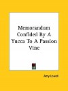Memorandum Confided by a Yucca to a Passion Vine - Amy Lowell