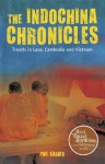 The Indochina Chronicles: Travels in Laos, Cambodia and Vietnam - Phil Karber