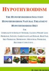 Hypothyroidism: The Hypothyroidism Solution. Hypothyroidism Natural Treatment and Hypothyroidism Diet for Under Active Or Slow Thyroid, Causing Weight Loss Problems, Fatigue, Cardiovascular Disease. - John McArthur, Cheri Merz