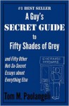 A Guy's Secret Guide to Fifty Shades of Grey and Fifty Other Not-So-Secret Essays About Everything Else - Tom M. Paolangeli