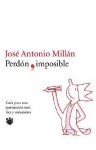 Perdon, Imposible / Imposible Forgiveness (Spanish Edition) - José Antonio Millán