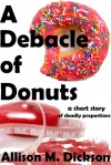 A Debacle of Donuts - Allison M. Dickson