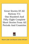 Great Stories of All Nations V2: One Hundred and Fifty-Eight Complete Short Stories from All Periods and Countries - Maxim Lieber, Blanche Colton Williams