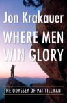 Where Men Win Glory: The Odyssey of Pat Tillman - Jon Krakauer