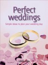 Perfect Weddings: Make the Most of Your Memorable Day - Infinite Ideas, Lisa Helmanis