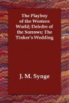 The Playboy of the Western World; Deirdre of the Sorrows; The Tinker's Wedding - J.M. Synge