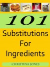 101 Substitutions for Ingredients - Christina Jones