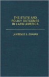 The State and Policy Outcomes in Latin America - Lawrence S. Graham