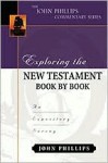 Exploring the New Testament Book by Book: An Expository Survey (The John Phillips Commentary Series) - John Phillips