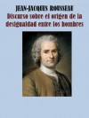 DISCURSO SOBRE EL ORIGEN DE LA DESIGUALDAD ENTRE LOS HOMBRES - Jean-Jacques Rousseau