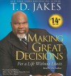 Making Great Decisions: For a Life Without Limits - T.D. Jakes