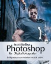 Scott Kelbys Photoshop für Digitalfotografen: Erfolgsrezepte zum Arbeiten mit CS6 und CC (German Edition) - Scott Kelby, Claudia Koch