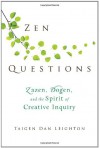 Zen Questions: Zazen, Dogen, and the Spirit of Creative Inquiry - Taigen Dan Leighton