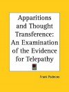 Apparitions and Thought Transference: An Examination of the Evidence for Telepathy - Frank Podmore