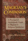 The Magician's Companion: A Practical and Encyclopedic Guide to Magical and Religious Symbolism (Llewellyn's Sourcebook) - Bill Whitcomb, Bil Castine