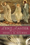 Lent and Easter Wisdom from Henri J. M. Nouwen: Daily Scripture and Prayers Together with Nouwen's Own Words - Henri J.M. Nouwen, Judy Bauer