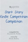 MyQOTD Short Story Kindle Competition Compilation - Faydra D. Fields, Ofelia Almedina, Maxine Brothers, Matthew King-Yarde, Benjamin L. Langhinrichs, Mitch Mitchell, Joey Pinkney, Rahsheen Porter, Michelle A. Thorns, Deidre Tubbs