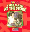 I Use Math at the Store - Joanne Mattern