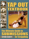 Tap Out Textbook: The Ultimate Guide to Submissions for Grappling - Steve Scott