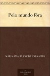 Pelo mundo fóra - Maria Amália Vaz de Carvalho