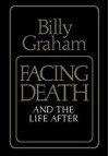 Facing Death and the Life After - Billy Graham