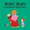 Wah! Wah! (Backpack Baby Stories) (Backpack Baby Stories) - Miriam Cohen