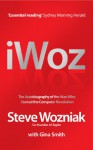 I, Woz: Computer Geek To Cult Icon Getting To The Core Of Apple's Inventor - Steve Wozniak