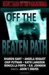 Off the Beaten Path: Eight Tales of the Paranormal - Angela Roquet, Monica La Porta, Jason T. Graves, D.R. Johnson, Chip Putnam, Kath Langdon, Sharon Sant