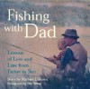 Fishing with Dad: Lessons of Love and Lure from Father to Son - Michael J. Rosen, Will Shively