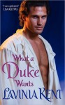 What a Duke Wants - Lavinia Kent