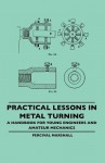 Practical Lessons in Metal Turning - A Handbook for Young Engineers and Amateur Mechanics - Percival Marshall