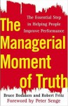 The Managerial Moment of Truth: The Essential Step in Helping People Improve Performance - Bruce Bodaken, Robert Fritz