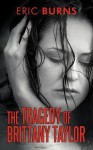 The Tragedy of Brittany Taylor - Eric Burns