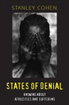 States of Denial: Knowing about Atrocities and Suffering - Stanley Cohen