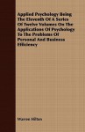 Applied Psychology Being the Eleventh of a Series of Twelve Volumes on the Applications of Psychology to the Problems of Personal and Business Efficiency - Warren Hilton