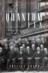 The Quantum Ten: A Story Of Passion, Tragedy, Ambition And Science - Sheilla Jones